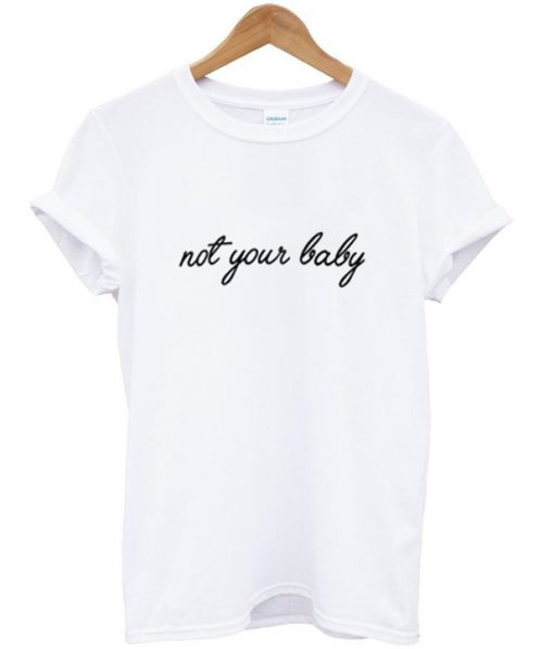 Not Your Baby Text T Shirt