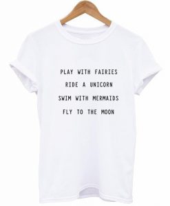 Play with fairies ride a unicorn T Shirt