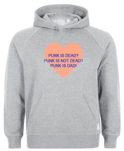 Punk Is Dead Punk Is Not Dead Punk Is Dad Hoodie