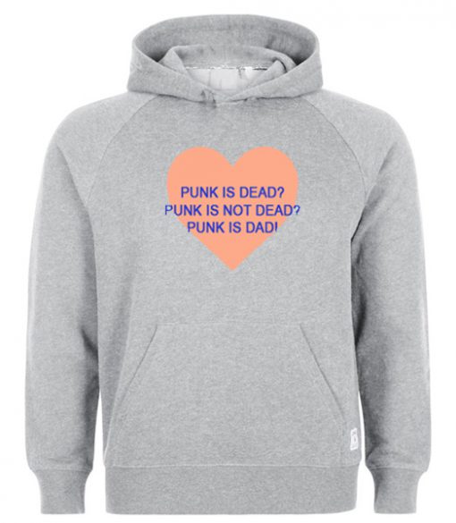 Punk Is Dead Punk Is Not Dead Punk Is Dad Hoodie