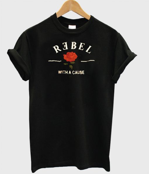 Rebel With A Cause T Shirt