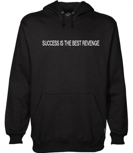 Success is The Best Revenge Hoodie