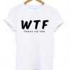 Where The Food T shirt