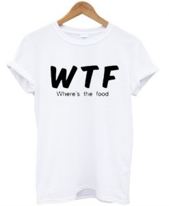 Where The Food T shirt