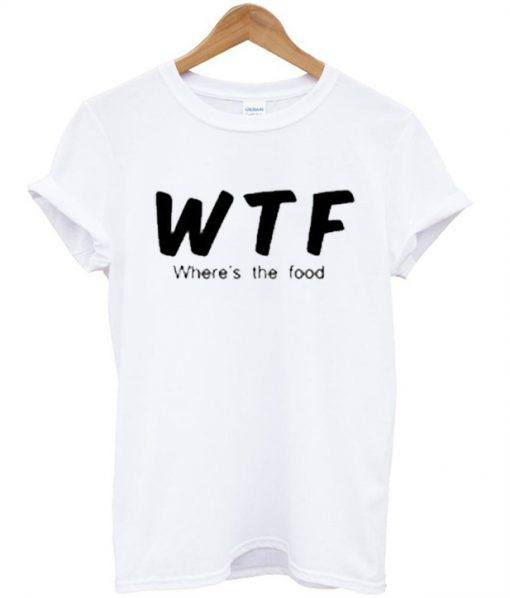 Where The Food T shirt