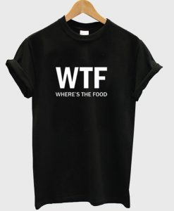 wtf where's the food tshirt