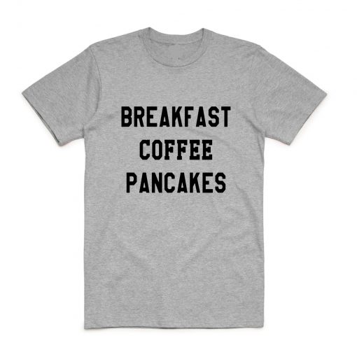 Breakfast Coffee Pancakes T Shirt