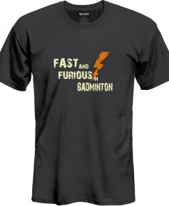 Fast And Fourius In Badminton T Shirt