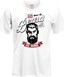 Go Beard or Go Home T Shirt