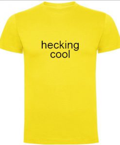 Hecking Cool T Shirt