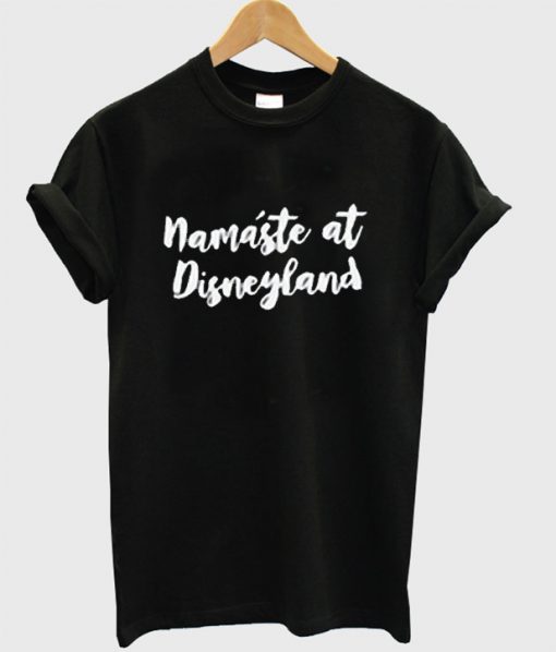 Namaste At Disneyland T Shirt