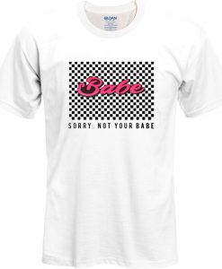 Checkered Sorry Not Your Babe T shirt