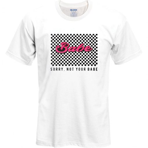 Checkered Sorry Not Your Babe T shirt