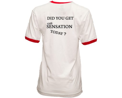 Did You Get The Sensation Today Ringer T Shirt Back