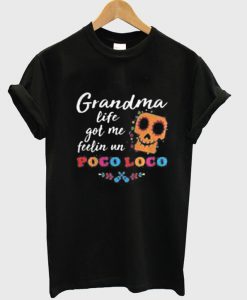 Grandma life got me feelin un Poco Loco T-SHIRT