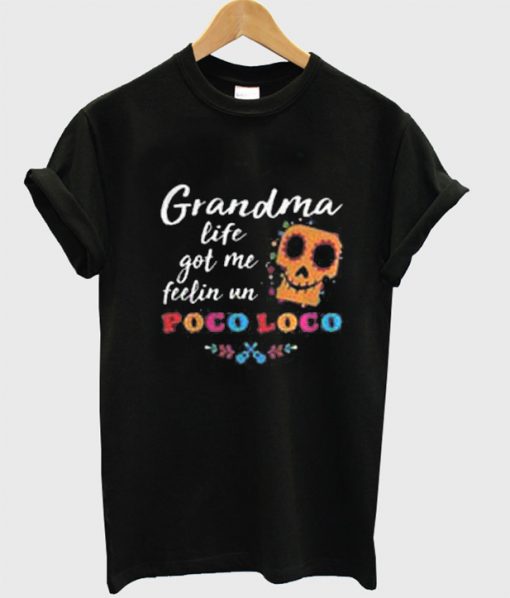 Grandma life got me feelin un Poco Loco T-SHIRT