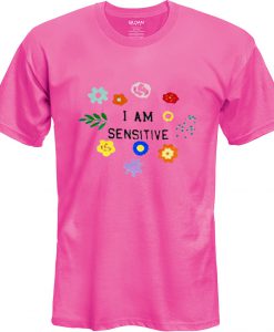 I Am Sensitive T-Shirt