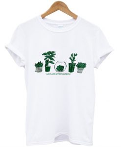 I Like Plants Better Than People T-Shirt