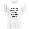 If the love doesn't feel like 90's R&B T Shirt