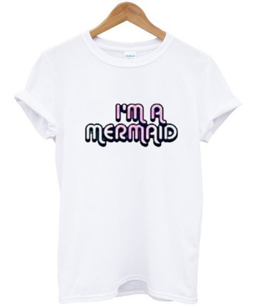 I'm A Mermaid T shirt