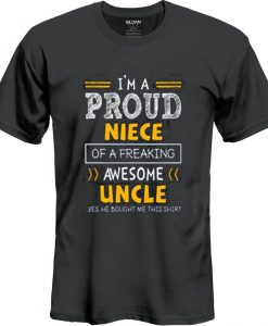 I'm A Proud Niece Of A Freaking Awesome Uncle T Shirt
