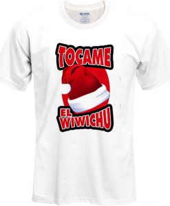 Tocame El Wiwichu T Shirt