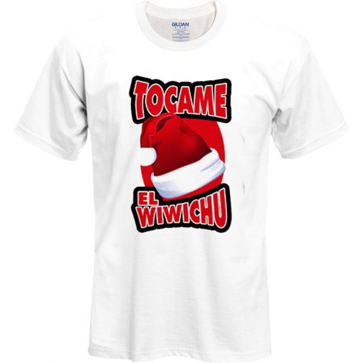 Tocame El Wiwichu T Shirt