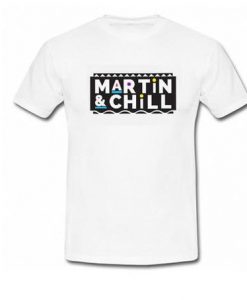 Martin And Chill T-Shirt