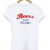 Beers Not Tears T-SHIRT