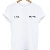 Call More T Shirt