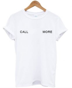 Call More T Shirt