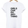 Girls Can Do Anything T Shirt