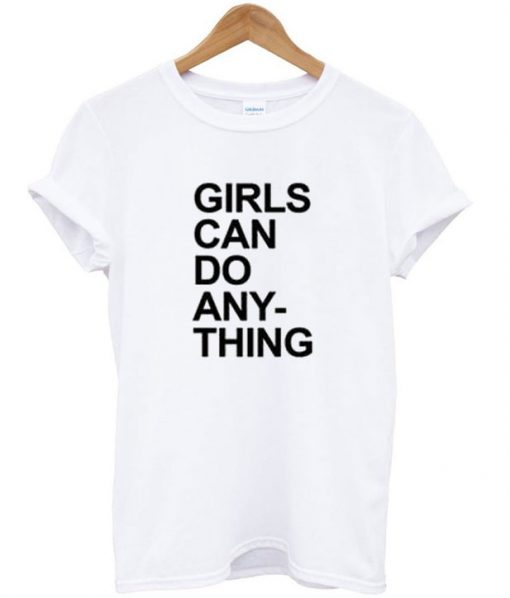 Girls Can Do Anything T Shirt