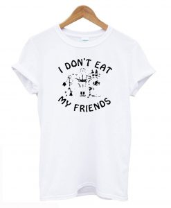 I Don't Eat My Friends T Shirt