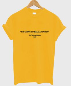 I'm Going To Hell Anyways T Shirt