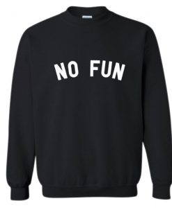 No Fun Sweatshirt