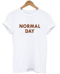 Normal Day T Shirt