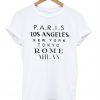 Paris Los Angeles New York Tokyo Rome Milan T Shirt