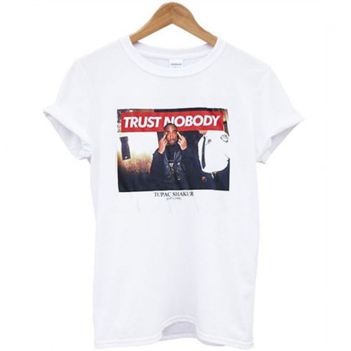 Trust Nobody Tupac T Shirt