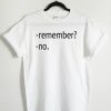 Remember? No T Shirt