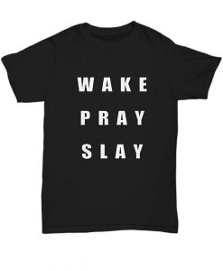 Wake Pray Slay T shirt