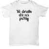 Til Death Do Us Party T shirt