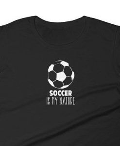 Soccer Is My Nature T SHIRT