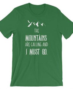 he Mountains Are Calling And I Must Go T shirt