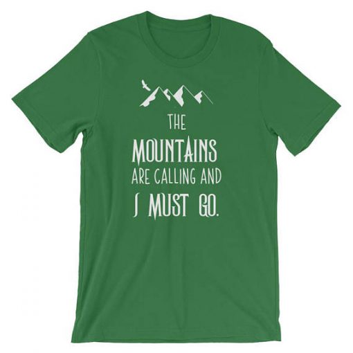 he Mountains Are Calling And I Must Go T shirt