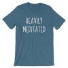 Heavily Meditated T shirt