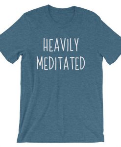 Heavily Meditated T shirt