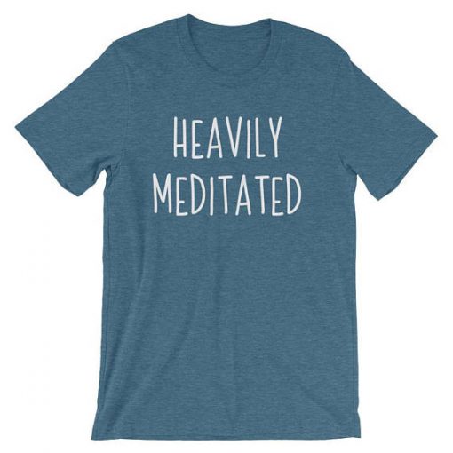 Heavily Meditated T shirt