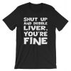 Shut Up And Dribble Liver T shirt