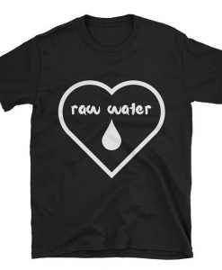 Raw Water T shirt